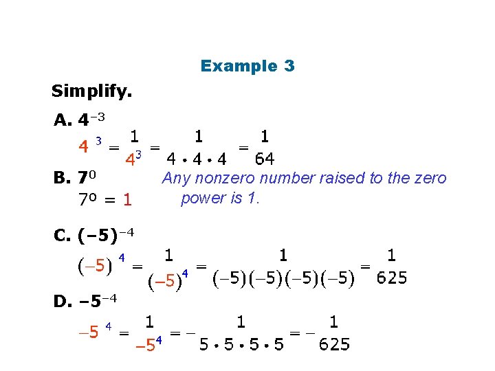 Example 3 Simplify. A. 4– 3 B. 70 7º = 1 C. (– 5)–