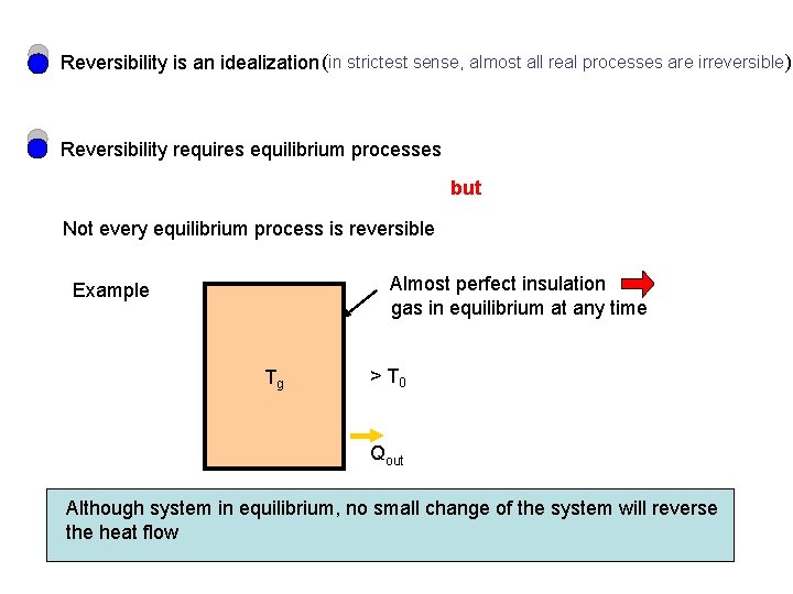 Reversibility is an idealization (in strictest sense, almost all real processes are irreversible) Reversibility