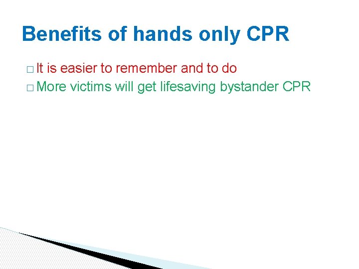 Benefits of hands only CPR � It is easier to remember and to do Benefits of hands only CPR � It is easier to remember and to do