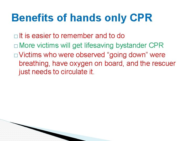 Benefits of hands only CPR � It is easier to remember and to do Benefits of hands only CPR � It is easier to remember and to do