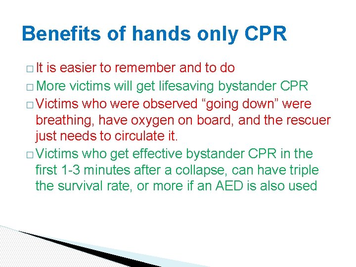 Benefits of hands only CPR � It is easier to remember and to do Benefits of hands only CPR � It is easier to remember and to do