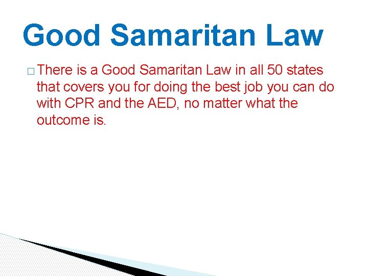 Good Samaritan Law � There is a Good Samaritan Law in all 50 states Good Samaritan Law � There is a Good Samaritan Law in all 50 states