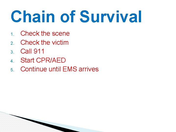 Chain of Survival 1. 2. 3. 4. 5. Check the scene Check the victim Chain of Survival 1. 2. 3. 4. 5. Check the scene Check the victim