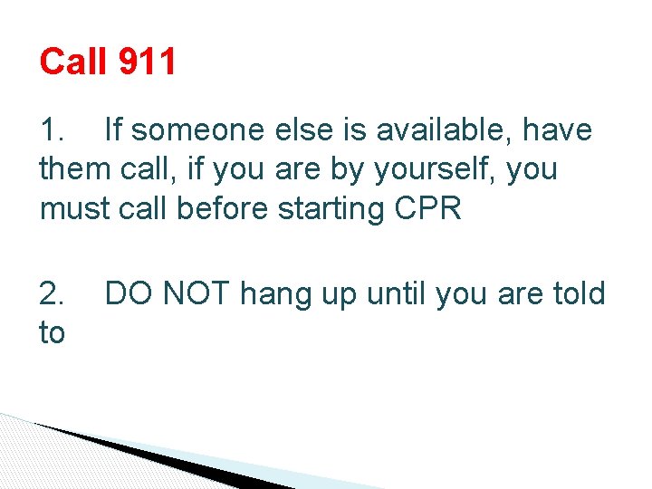 Call 911 1. If someone else is available, have them call, if you are Call 911 1. If someone else is available, have them call, if you are