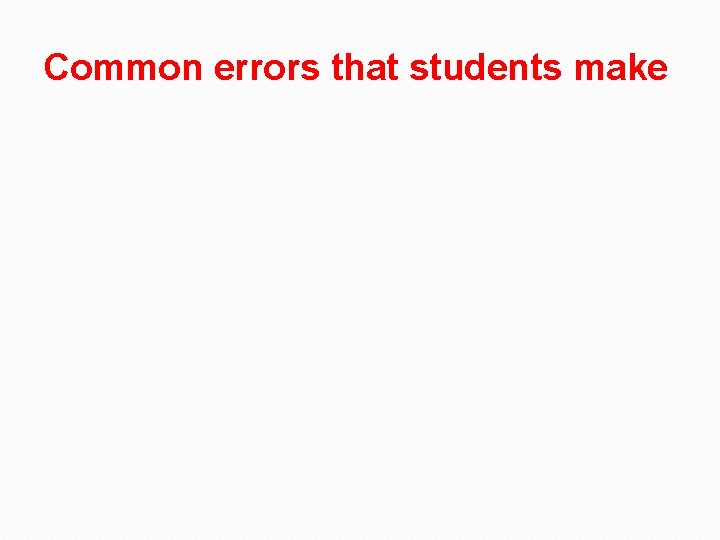 Common errors that students make Common errors that students make