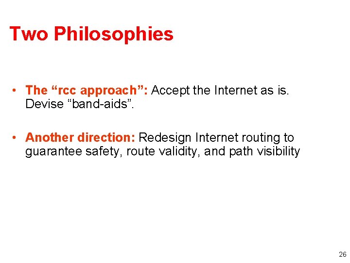 Two Philosophies • The “rcc approach”: Accept the Internet as is. Devise “band-aids”. •