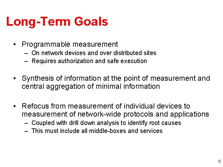 Long-Term Goals • Programmable measurement – On network devices and over distributed sites –