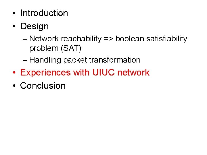  • Introduction • Design – Network reachability => boolean satisfiability problem (SAT) –