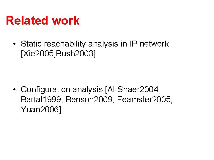 Related work • Static reachability analysis in IP network [Xie 2005, Bush 2003] •