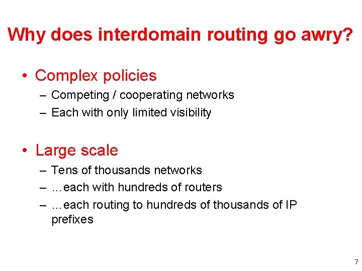 Why does interdomain routing go awry? • Complex policies – Competing / cooperating networks