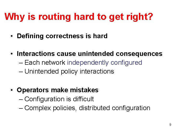 Why is routing hard to get right? • Defining correctness is hard • Interactions