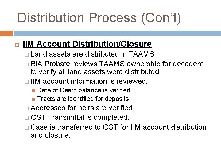 Distribution Process (Con’t) IIM Account Distribution/Closure � Land assets are distributed in TAAMS. �