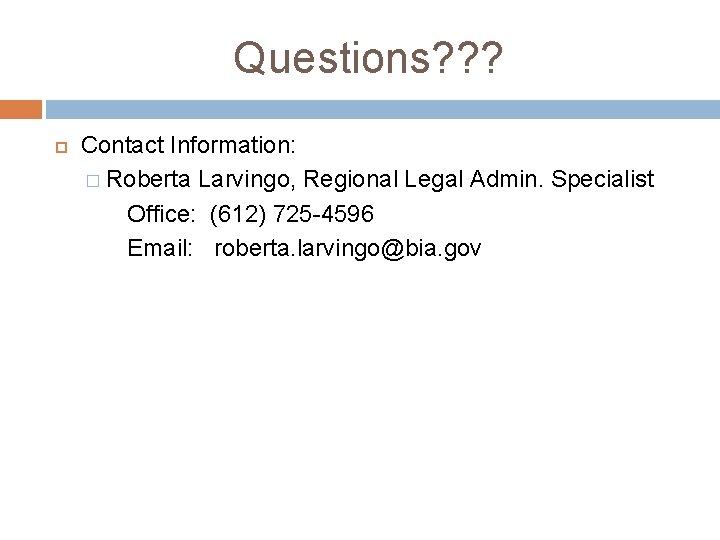 Questions? ? ? Contact Information: � Roberta Larvingo, Regional Legal Admin. Specialist Office: (612)