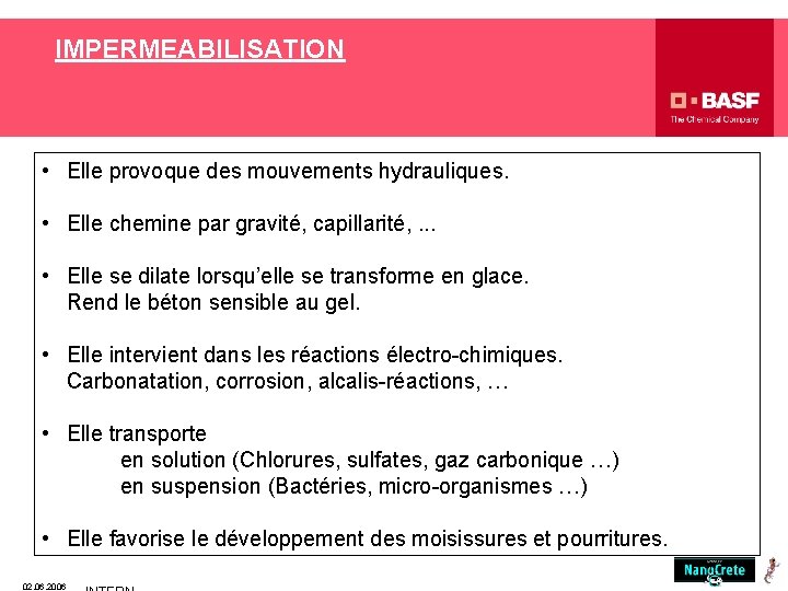 IMPERMEABILISATION • Elle provoque des mouvements hydrauliques. • Elle chemine par gravité, capillarité, .