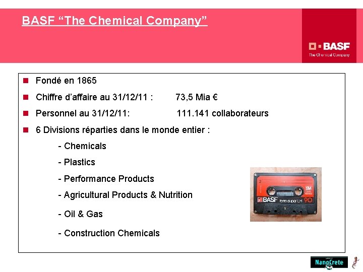 BASF “The Chemical Company” n Fondé en 1865 n Chiffre d’affaire au 31/12/11 :