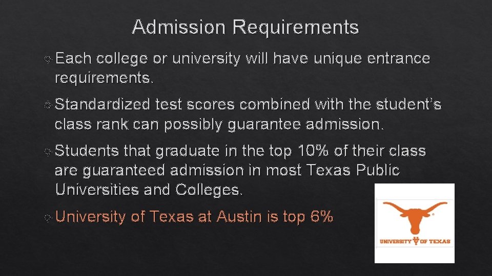 Admission Requirements Each college or university will have unique entrance requirements. Standardized test scores