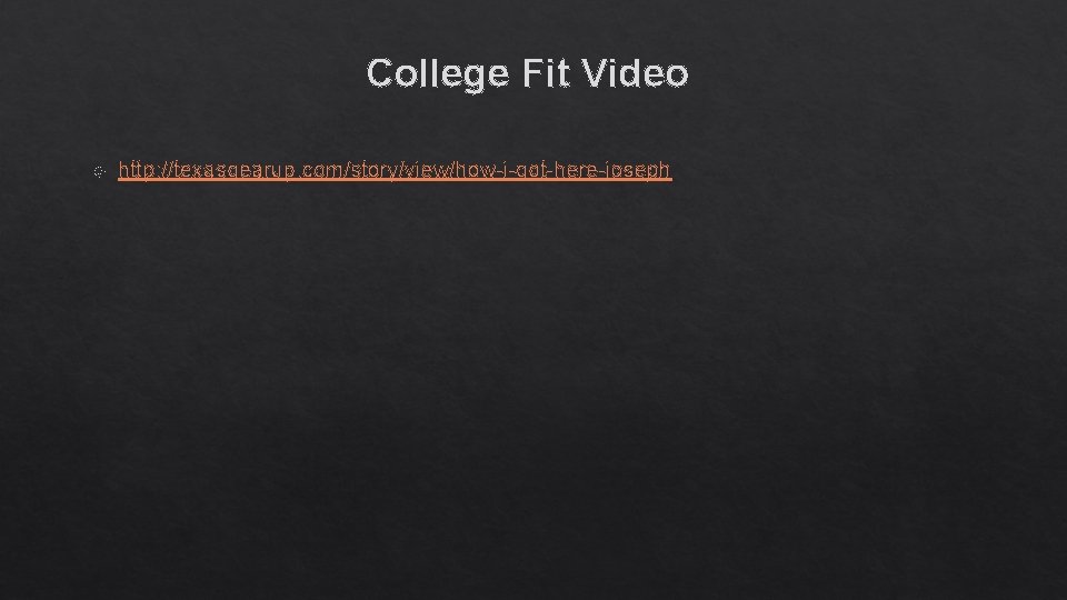 College Fit Video http: //texasgearup. com/story/view/how-i-got-here-joseph 