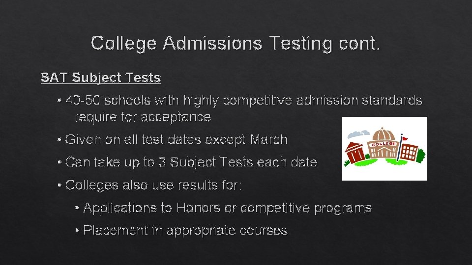 College Admissions Testing cont. SAT Subject Tests • 40 -50 schools with highly competitive