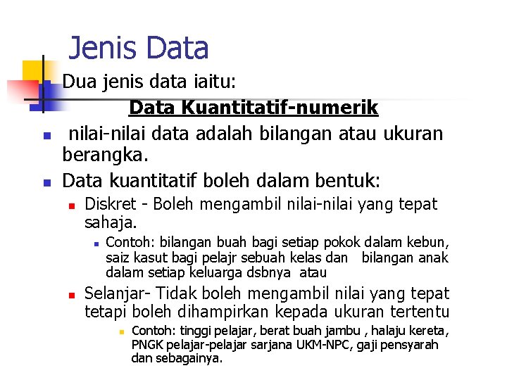 Jenis Data n n n Dua jenis data iaitu: Data Kuantitatif-numerik nilai-nilai data adalah