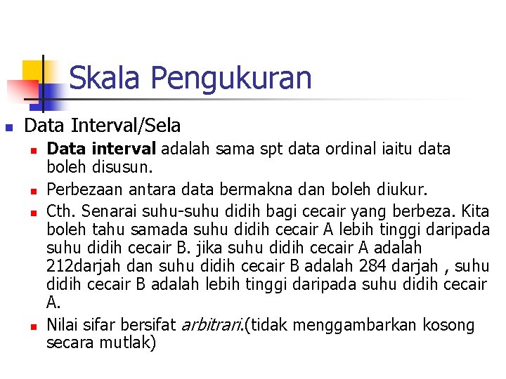 Skala Pengukuran n Data Interval/Sela n n Data interval adalah sama spt data ordinal