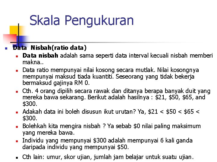 Skala Pengukuran n Data Nisbah(ratio data) n Data nisbah adalah sama seperti data interval