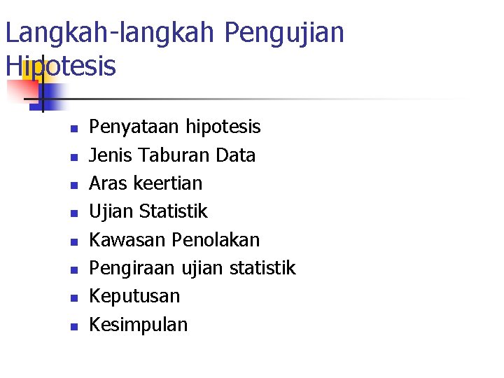 Langkah-langkah Pengujian Hipotesis n n n n Penyataan hipotesis Jenis Taburan Data Aras keertian