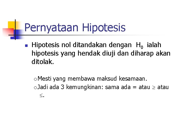 Pernyataan Hipotesis nol ditandakan dengan H 0 ialah hipotesis yang hendak diuji dan diharap