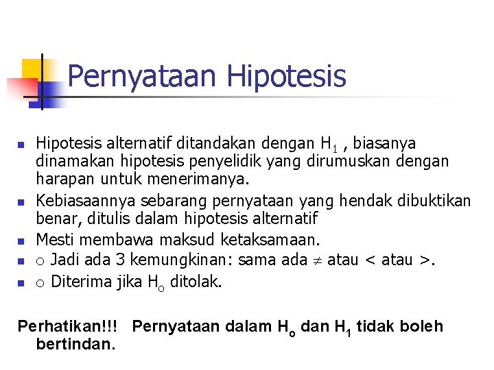 Pernyataan Hipotesis n n n Hipotesis alternatif ditandakan dengan H 1 , biasanya dinamakan