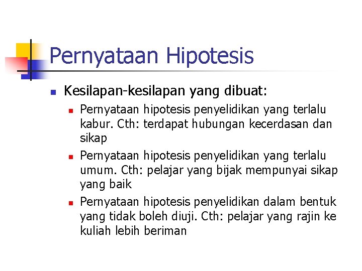 Pernyataan Hipotesis n Kesilapan-kesilapan yang dibuat: n n n Pernyataan hipotesis penyelidikan yang terlalu