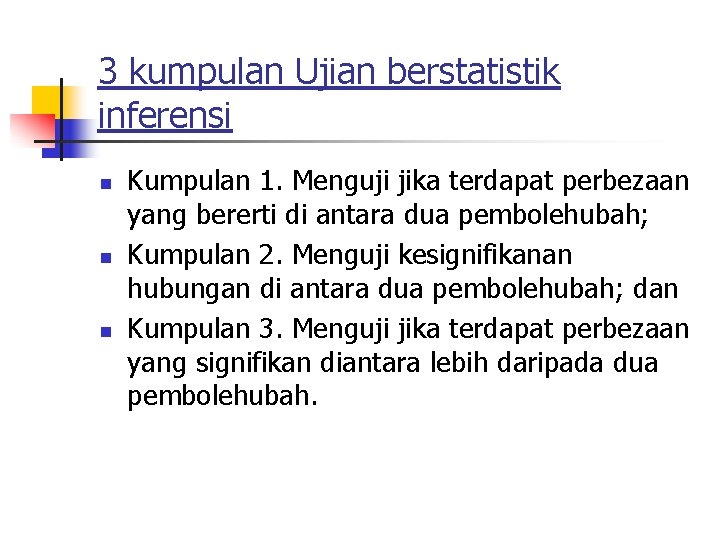 3 kumpulan Ujian berstatistik inferensi n n n Kumpulan 1. Menguji jika terdapat perbezaan