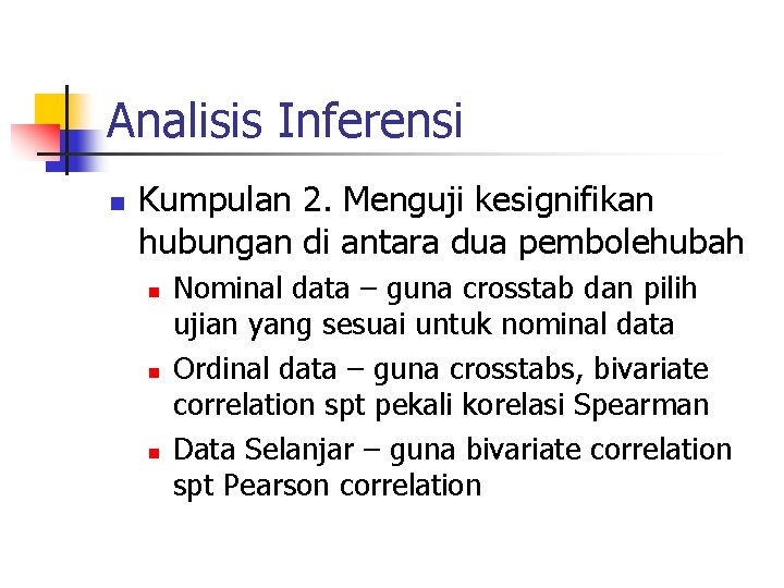 Analisis Inferensi n Kumpulan 2. Menguji kesignifikan hubungan di antara dua pembolehubah n n