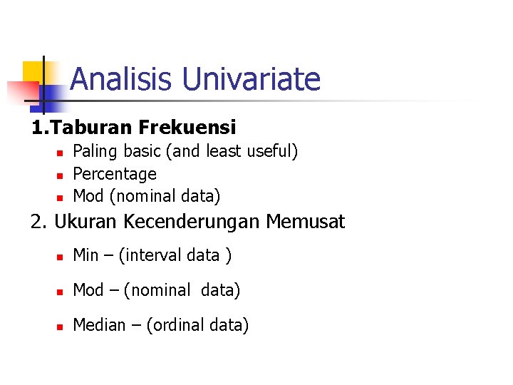 Analisis Univariate 1. Taburan Frekuensi n n n Paling basic (and least useful) Percentage