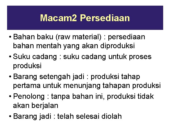 Macam 2 Persediaan • Bahan baku (raw material) : persediaan bahan mentah yang akan