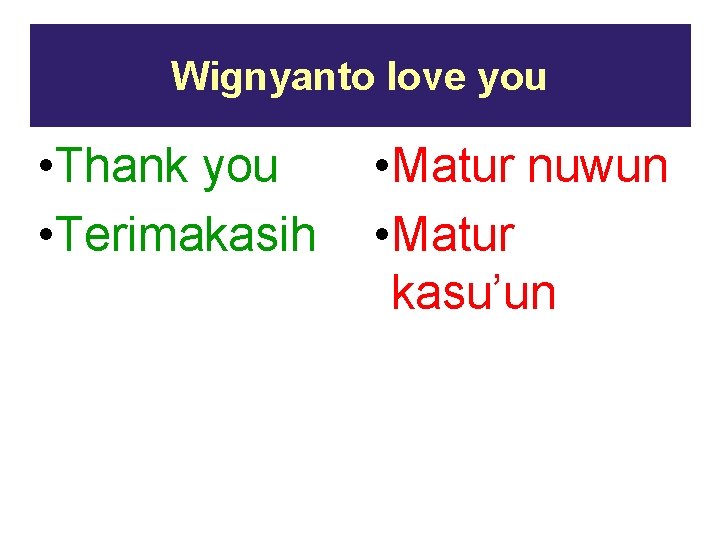 Wignyanto love you • Thank you • Terimakasih • Matur nuwun • Matur kasu’un