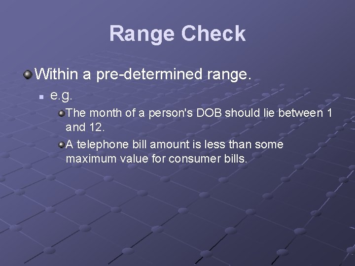 Range Check Within a pre-determined range. n e. g. The month of a person's