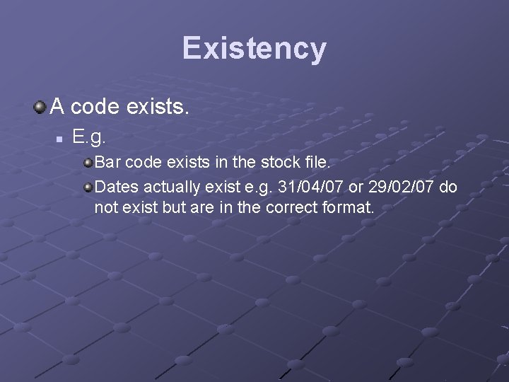 Existency A code exists. n E. g. Bar code exists in the stock file.