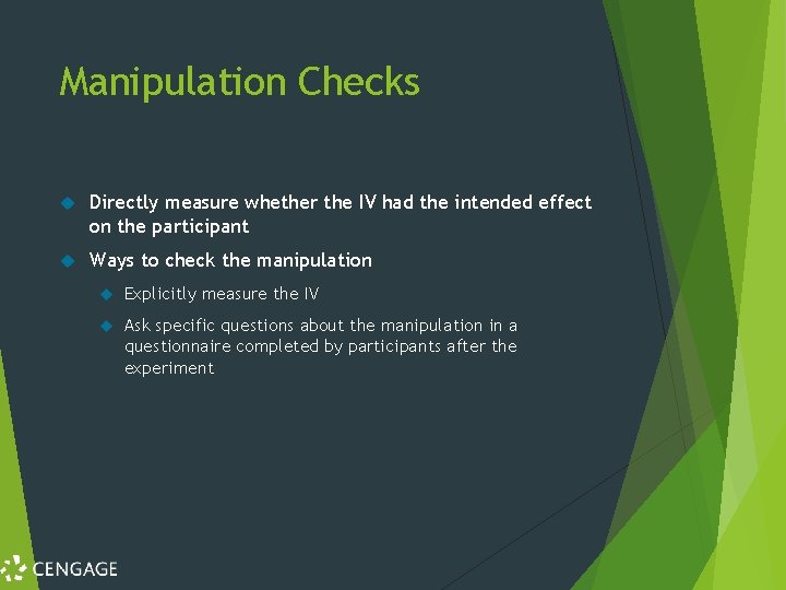 Manipulation Checks Directly measure whether the IV had the intended effect on the participant