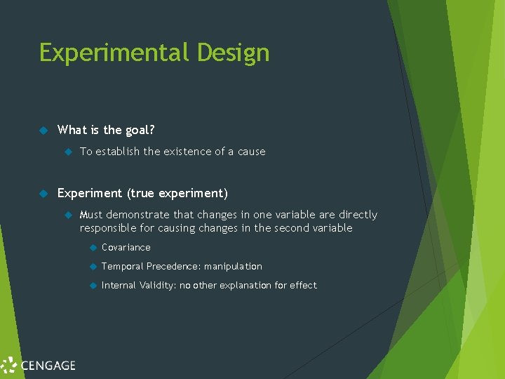 Experimental Design What is the goal? To establish the existence of a cause Experiment