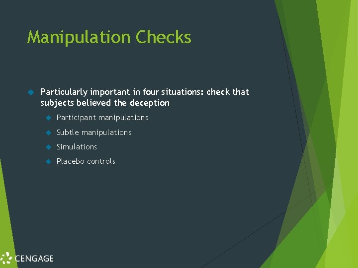 Manipulation Checks Particularly important in four situations: check that subjects believed the deception Participant