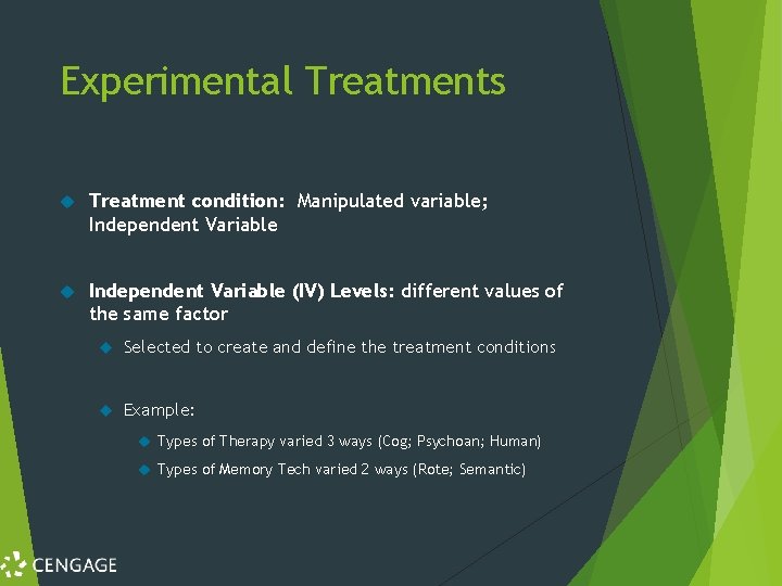 Experimental Treatments Treatment condition: Manipulated variable; Independent Variable (IV) Levels: different values of the