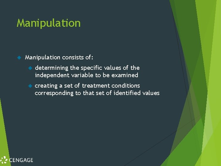 Manipulation consists of: determining the specific values of the independent variable to be examined