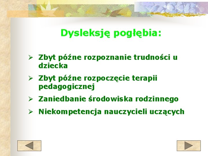 Dysleksję pogłębia: Ø Zbyt późne rozpoznanie trudności u dziecka Ø Zbyt późne rozpoczęcie terapii