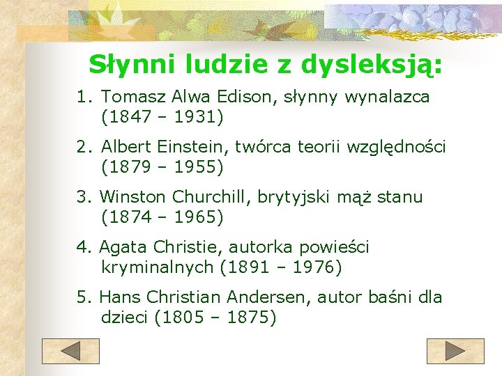 Słynni ludzie z dysleksją: 1. Tomasz Alwa Edison, słynny wynalazca (1847 – 1931) 2.