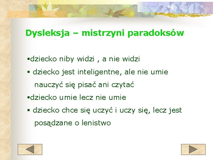 Dysleksja – mistrzyni paradoksów §dziecko niby widzi , a nie widzi § dziecko jest