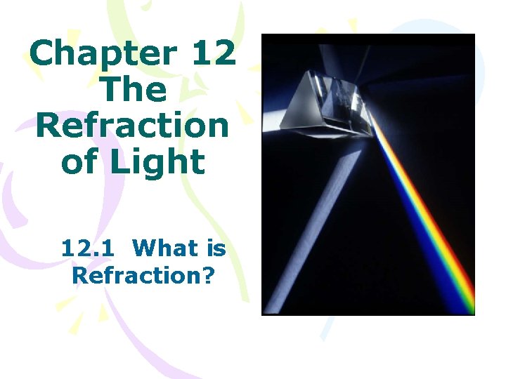 Chapter 12 The Refraction of Light 12. 1 What is Refraction? 