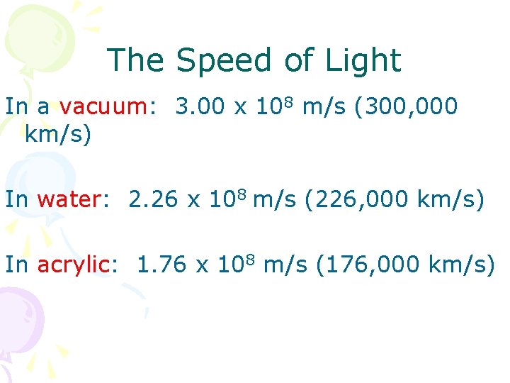 The Speed of Light In a vacuum: 3. 00 x 108 m/s (300, 000