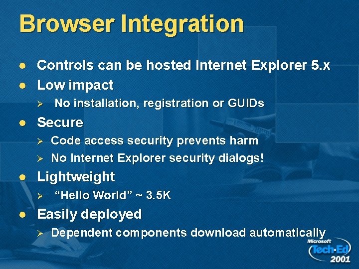 Browser Integration l l Controls can be hosted Internet Explorer 5. x Low impact