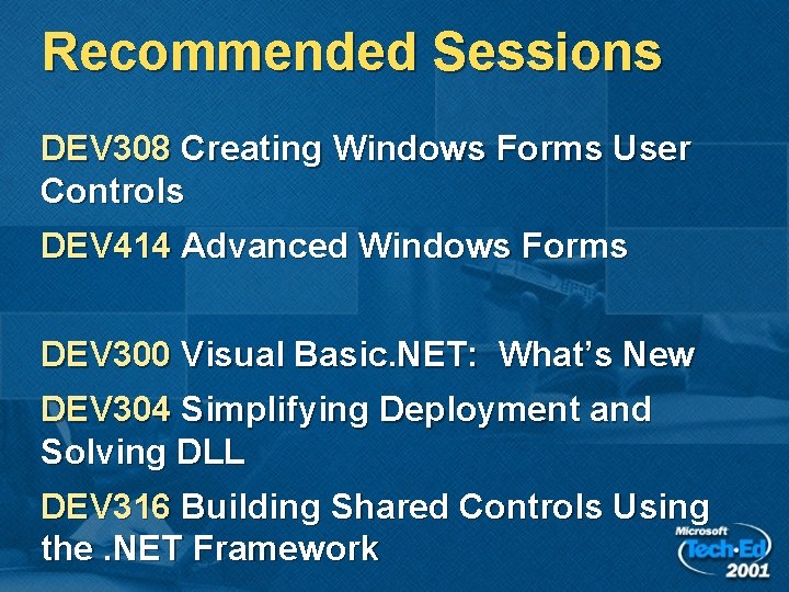 Recommended Sessions DEV 308 Creating Windows Forms User Controls DEV 414 Advanced Windows Forms
