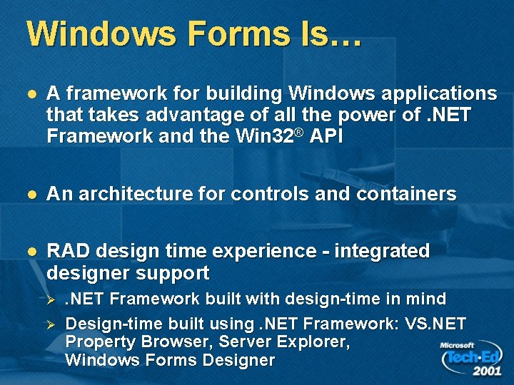Windows Forms Is… l A framework for building Windows applications that takes advantage of