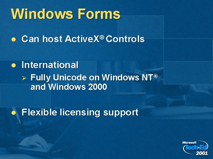 Windows Forms l Can host Active. X® Controls l International Ø l Fully Unicode